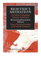 Bioethics Mediation: A Guide to Shaping Shared Solutions