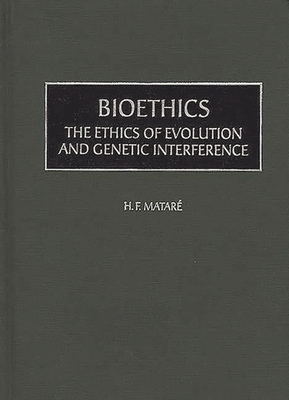 Bioethics: The Ethics of Evolution and Genetic Interference - Matare, Herbert F
