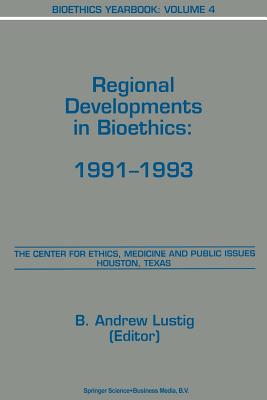 Bioethics Yearbook: Regional Developments in Bioethics: 1991-1993 - Lustig, B a (Editor)