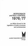 Biofeedback and Self-Control 1976-1977: An Aldine Annual on the Regulation of Bodily Processes and Consciousness
