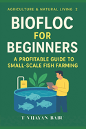 Biofloc for Beginners: A Profitable Guide to Small-Scale Fish Farming