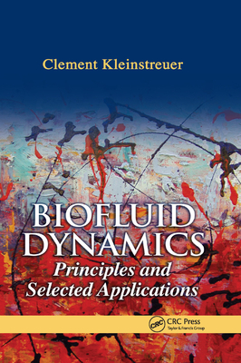 Biofluid Dynamics: Principles and Selected Applications - Kleinstreuer, Clement