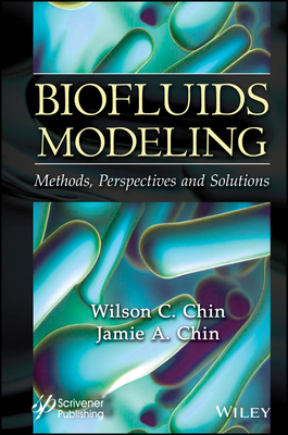 Biofluids Modeling: Methods, Perspectives, and Solutions - Chin, Wilson C (Editor), and Chin, Jamie A (Editor)