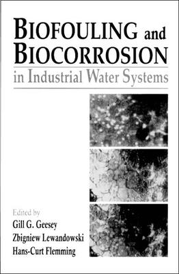 Biofouling and Biocorrosion in Industrial Water Systems - Geesey, Gill G (Contributions by), and Videla, Hector A (Contributions by), and Bremer, Philip J (Contributions by)