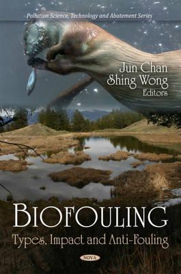 Biofouling: Types, Impact & Anti-Fouling - Chan, Jun (Editor), and Wong, Shing (Editor)