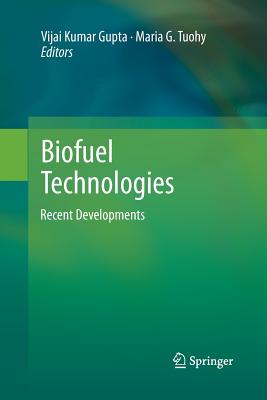 Biofuel Technologies: Recent Developments - Gupta, Vijai Kumar (Editor), and Tuohy, Maria G (Editor)