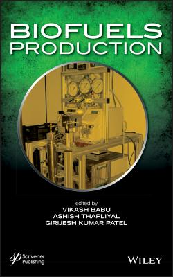 Biofuels Production - Babu, Vikash, and Thapliyal, Ashish, and Patel, Girijesh Kumar