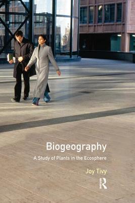 Biogeography: A Study of Plants in the Ecosphere - Tivy, Joy