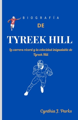 Biograf?a de Tyreek Hill: La carrera r?cord y la velocidad inigualable de Tyreek Hill - Parks, Cynthia J