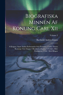 Biografiska Minnen Af Konung Carl Xii: S Krigare: Samt Andre Embetsmn Och Personer, Under Denna Konungs Tid, Fngne I Ryssland, Flygtige I Turkiet, Eller Dodskjutne I Flt: Med Bilagor; Volume 2