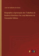 Biographia e Aprecia??o dos Trabalhos do Bot?nico Brasileiro Frei Jos? Marianno da Concei??o Velloso