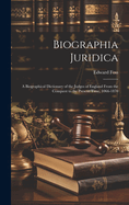 Biographia Juridica: A Biographical Dictionary of the Judges of England From the Conquest to the Present Time, 1066-1870