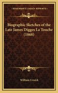 Biographic Sketches of the Late James Digges La Touche (1868)