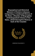 Biographical and Historical Memoirs of Eastern Arkansas, Comprising a Condensed History of the State, a Number of Biographies of Distinguished Citizens of the Same, a Brief Descriptive History of Each of the Counties