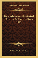 Biographical and Historical Sketches of Early Indiana (1883)