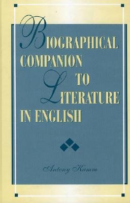 Biographical Companion to Literature in English - Kamm, Antony