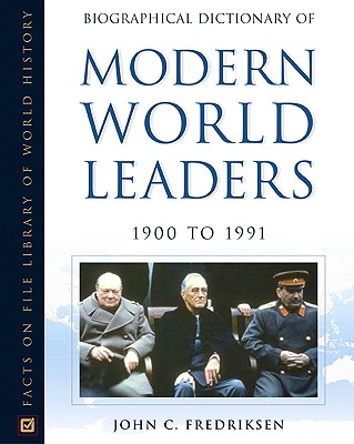 Biographical Dictionary of Modern World Leaders: 1900-1991 - Fredriksen, John C