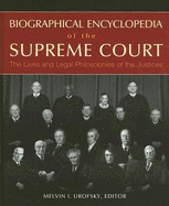 Biographical Encyclopedia of the Supreme Court: The Lives and Legal Philosophies of the Justices