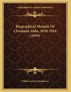 Biographical Memoir of Cleveland ABBE, 1838-1916 (1919)