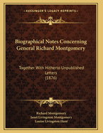 Biographical Notes Concerning General Richard Montgomery: Together with Hitherto Unpublished Letters (1876)