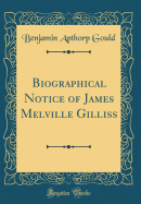 Biographical Notice of James Melville Gilliss (Classic Reprint)