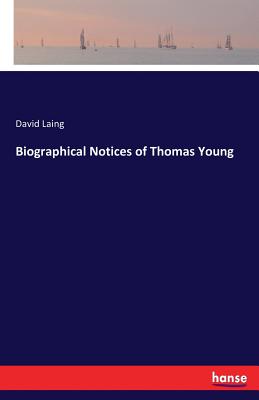 Biographical Notices of Thomas Young - Laing, David