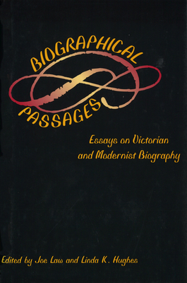 Biographical Passages: Essays on Victorian and Modernist Biography Volume 1 - Law, Joe (Editor), and Hughes, Linda K (Editor)