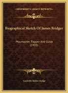 Biographical Sketch of James Bridger: Mountainer, Trapper and Guide (1905)