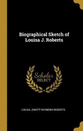 Biographical Sketch of Louisa J. Roberts