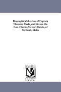 Biographical Sketches of Captain Ebenezer Davis, and His Son, the Hon. Charles Stewart Daveis, of Portland, Maine