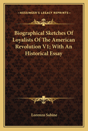 Biographical Sketches Of Loyalists Of The American Revolution V1; With An Historical Essay