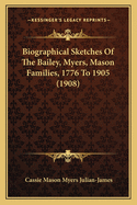 Biographical Sketches of the Bailey, Myers, Mason Families, 1776 to 1905 (1908)