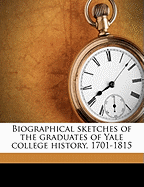 Biographical Sketches of the Graduates of Yale College History, 1701-1815