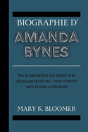 Biographie d'Amanda Bynes: De la sensation sur ?cran ? la d?couverte de soi: mon chemin vers la paix int?rieure