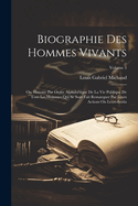 Biographie Des Hommes Vivants; Ou, Histoire Par Ordre Alphab?tique de la Vie Publique de Tous Les Hommes Qui Se Sont Fait Remarquer Par Leurs Actions Ou Leurs ?crits; Volume 5