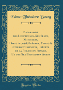 Biographie Des Lieutenans-Gnraux, Ministres, Directeurs-Gnraux, Chargs d'Arrondissemens, Prfets de la Police En France, Et Des Ses Principaux Agens (Classic Reprint)