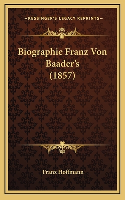 Biographie Franz Von Baader's (1857) - Hoffmann, Franz (Editor)