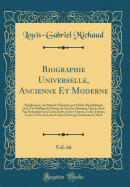 Biographie Universelle, Ancienne Et Moderne, Vol. 66: Supplement, Ou Suite de L'Histoire, Par Ordre Alphabetique de la Vie Publique Et Privee de Tous Les Hommes Qui Se Sont Fait Remarquer Par Leurs Ecrits, Leurs Actions, Leurs Talents, Leurs Vertus Ou