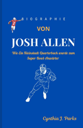 Biographie Von Josh Allen: Wie Ein Kleinstadt-Quarterback wurde zum Super-Bowl-Anw?rter