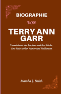 Biographie Von Terry Ann Garr: Verm?chtnis des Lachens und der St?rke. Eine Reise voller Humor und Heldentum