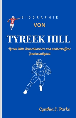 Biographie Von Tyreek Hill: Tyreek Hills Rekordkarriere und un?bertroffene Geschwindigkeit - Parks, Cynthia J