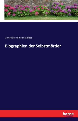 Biographien Der Selbstmorder - Spiess, Christian Heinrich