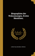 Biographien Der Wahnsinnigen, Erstes Bandchen.