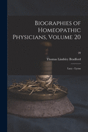 Biographies of Homeopathic Physicians, Volume 20: Lacy - Lyons; 20