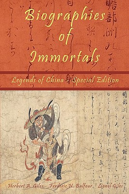 Biographies of Immortals - Legends of China - Special Edition - Balfour, Frederic H, and Giles, Lionel, Professor, and Conners, Shawn (Editor)