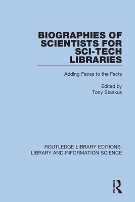 Biographies of Scientists for Sci-Tech Libraries: Adding Faces to the Facts - Stankus, Tony (Editor)