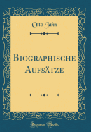 Biographische Aufsatze (Classic Reprint)