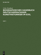 Biographisches Handbuch Deutschsprachiger Kunsthistoriker Im Exil: Leben Und Werk Der Unter Dem Nationalsozialismus Verfolgten Und Vertriebenen Wissenschaftler. Teil 1: A-K. Teil 2: L-Z