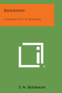 Biography: A Comedy by S. N. Behrman - Behrman, S N