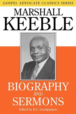 Biography and Sermons - Keeble, Marshall, and B C Goodpasture, and Goodpasture, B C (Introduction by)